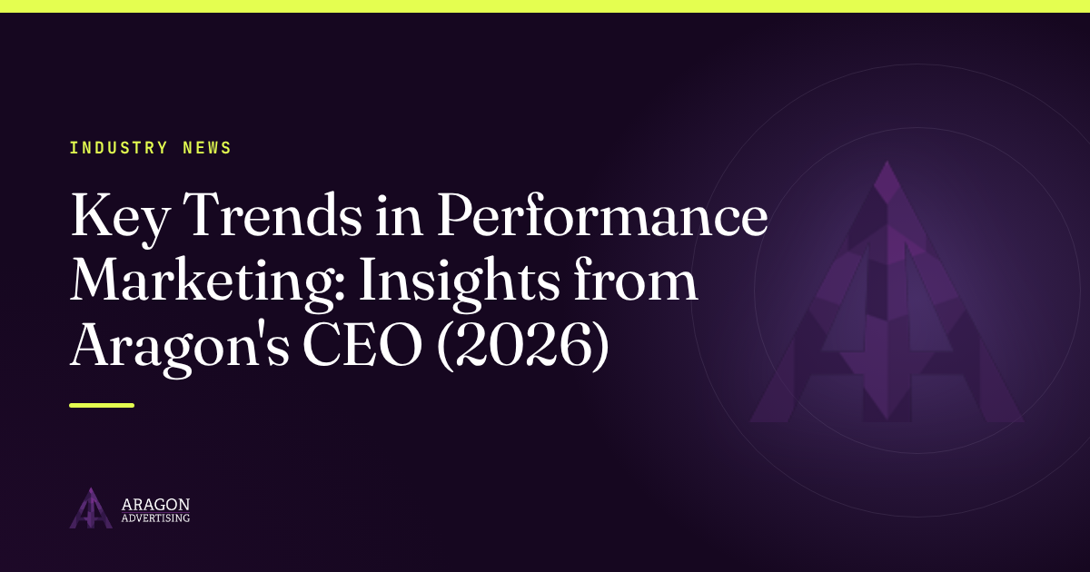 Key Trends in Performance Marketing: Insights from Aragon's CEO (2026)