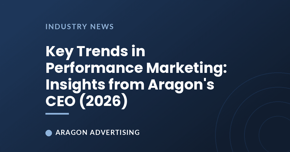 Key Trends in Performance Marketing: Insights from Aragon's CEO (2026)