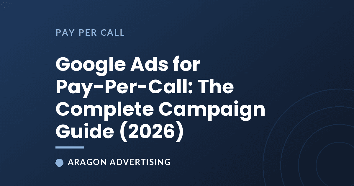 Google Ads for Pay-Per-Call: The Complete Campaign Guide (2026)