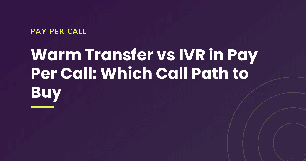 Warm Transfer vs IVR in Pay Per Call: Which Call Path to Buy