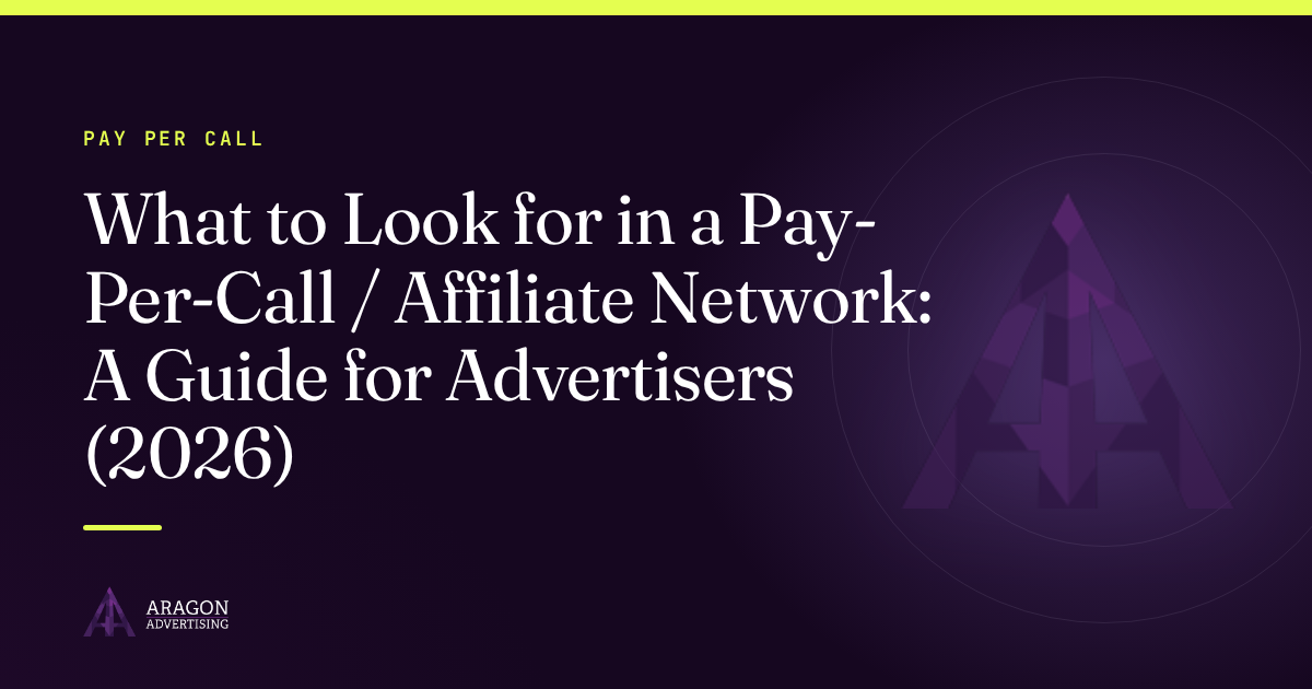 What to Look for in a Pay-Per-Call / Affiliate Network: A Guide for Advertisers (2026)